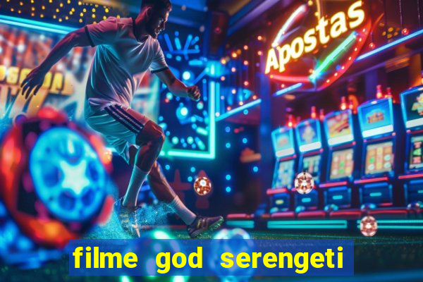 filme god serengeti completo dublado